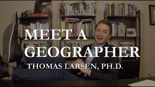 Meet a Geographer | Introduction to Thomas Larsen