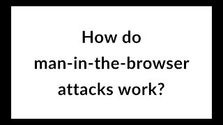 How do man-in-the-browser attacks work?