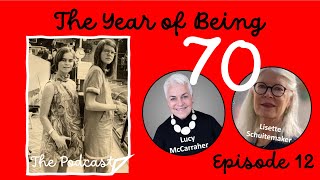 The Year of Being 70 Ep 12: Three Surprising Confessions from Lucy \u0026 Lisette