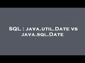 SQL : java.util.Date vs java.sql.Date