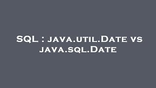 SQL : java.util.Date vs java.sql.Date