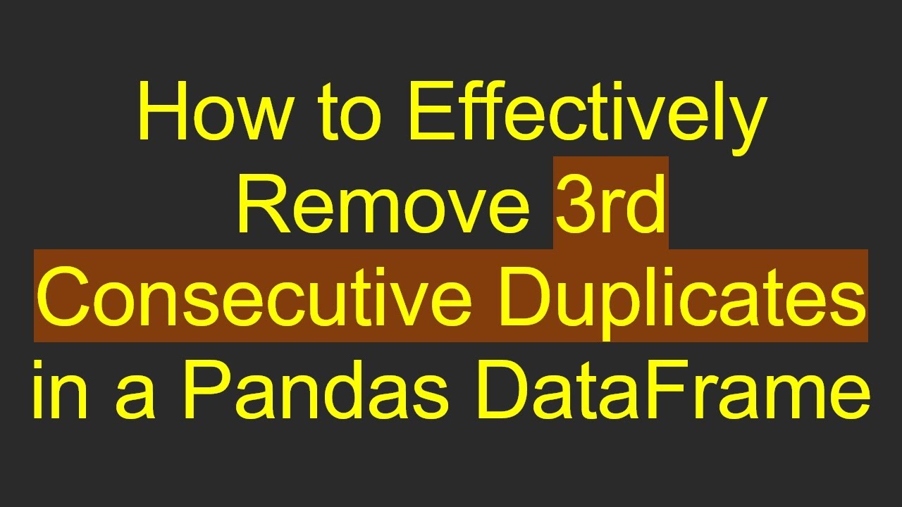 How To Effectively Remove 3rd Consecutive Duplicates In A Pandas