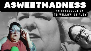 ASWEETMADNESS - An Introduction to Willow Shirley