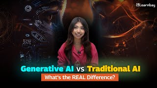 Traditional AI vs Generative AI | Full Breakdown. | Learnbay
