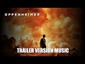 OPPENHEIMER Trailer Music Version