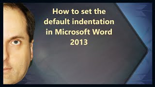 How to set the default indentation in Microsoft Word 2013