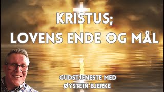 Kristus; Lovens ende og mål. Gudstjeneste med Øystein Bjerke