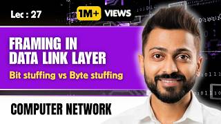 Lec-27: Framing in Data Link Layer | Bit Stuffing vs Byte(Character) Stuffing