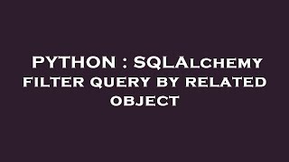 PYTHON : SQLAlchemy filter query by related object