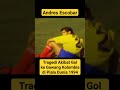 Tragedi Andres Escobar Akibat Gol ke Gawang Kolombia