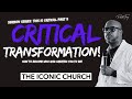 THIS IS CRITICAL PART 9 | CRITICAL TRANSFORMATION | THE ICONIC CHURCH