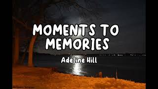 MOMENTS TO MEMORIES by Adeline Hill