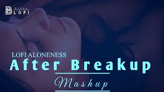 After Breakup Mashup 😭 | Lofi Mashup | Darshan raval,arjit Singh,Emran hashmi,Sad Mashup| B Lofi