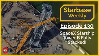 Starbase Weekly, Ep.130: SpaceX Boca Chica Tower B Fully Stacked!