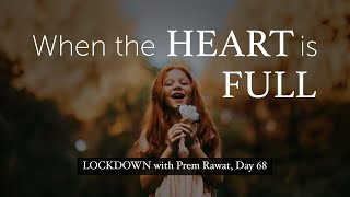 Lockdown Day 68 with Prem Rawat - When the heart is full