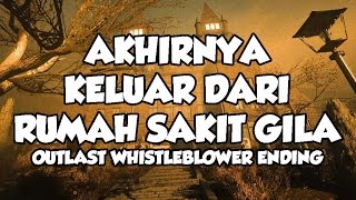 AKHIRNYA GW KELUAR DARI NERAKA - Outlast Whistleblower Ending  ( TAMAT )