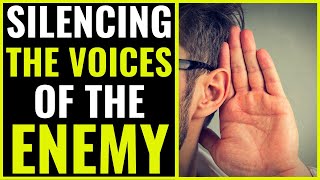 SILENCING THE VOICES OF THE ENEMY - This Prayer Will Silence Every Evil Voice Of The Enemy