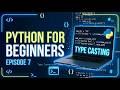 Python Episode 7: Type Casting Made Easy | Convert Data Types in Python