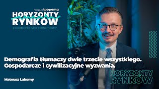 Demografia tłumaczy dwie trzecie wszystkiego. Gospodarcze i cywilizacyjne wyzwania - Mateusz Łakomy