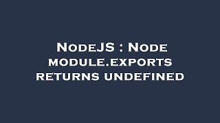 NodeJS : Node module.exports returns undefined