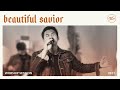 Beautiful Savior by Planetshakers | Christ Cathedral Worship Session