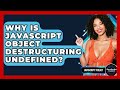 Why Is JavaScript Object Destructuring Undefined? - JavaScript Toolkit