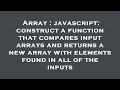 Array : javascript: construct a function that compares input arrays and returns a new array with ele