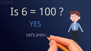 6 = 100. Yes. || How to Prove 6 = 100 !!!