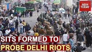 Delhi Clashes:  2 Special Investigation Teams Formed To Probe Violence