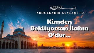 Kimden Bekliyorsan İlahın Odur | Abdulkadir Geylani Hz. | Sesli Kitap