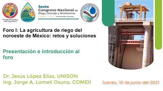 Introducción al Foro I: La agricultura de riego del noroeste de México. Ing. Jorge A. Lomelí Osuna