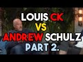 Louis CK Vs Andrew Schulz Part 2.