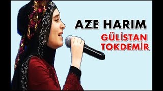 Gülistan TOKDEMİR - Aze Harım (CANLI)