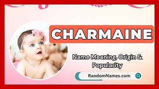 Charmaine - Baby Girl Name Meaning, Origin \u0026 Popularity - RandomNames.com