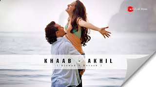KHAAB ( Slowed + Reverb ) - Akhil | Raja | Bob | Main jado tere khwaab an | @jtzlofimusic