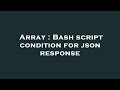Array : Bash script condition for json response