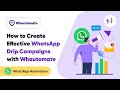 How to Create Effective WhatsApp Drip Campaigns with Whautomate