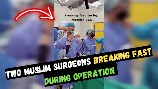 TWO MUSLIM SURGEONS ARE BREAKING FAST WHILE DOING OPERATION IN RAMADAN !
