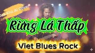 Rừng Lá Thấp | Viet Blues Rock | Dzà Khù AI Cover #rockviet #aicover #nhachay
