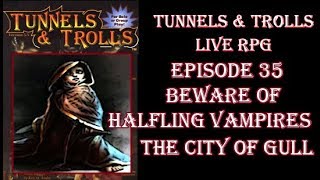 Tunnels & Trolls live rpg City of Gull 35 beware of halfling vampires