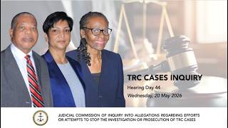TRC Cases Inquiry: Hearing Day 44 Wednesday 20/05/2026