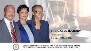 TRC Cases Inquiry: Hearing Day 20 Thursday 19/03/2026