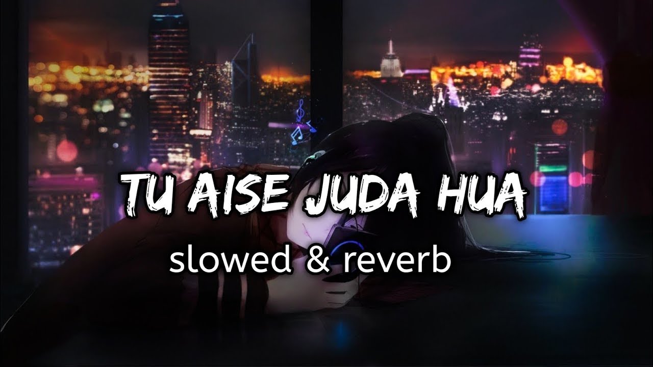 Tu Aise Juda Hua Romantic Song Slowed Reverb