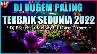 DJ Dugem Paling Terbaik Sedunia 2022 DJ Breakbeat Melody Full Bass Terbaru 2022