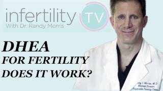 DHEA Supplements for Fertility or IVF- Does it work? Dr Morris on Infertility TV