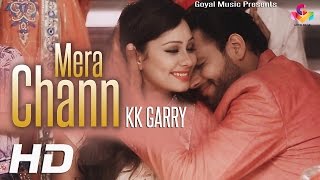 KK Garry(Full Video) | Mera Chann | New Punjabi Songs 2016 | Latest Punjabi Songs 2016 | Goyal Music