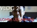 VLOG #2   LOMBA ANIMASI LKS