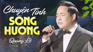 Quang Lê - Chuyện Tình Sông Hương | Quang Lê hát về Huế | Live Performance