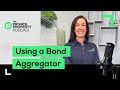 Using a Bond Aggregator | S2 EP 18