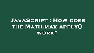 JavaScript : How does the Math.max.apply() work?